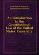 An Introduction to the Constitutional Law of the United States: Especially ., John Norton Pomeroy , Edmund Hatch Bennett 