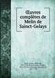 uvres compltes de Melin de Sainct-Gelays, Saint-Gelais, Mellin de, 1491-1558,Blanchemain, Prosper, 1816-1879,La Monnoye, Bernard de, 1641-1728 