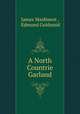 A North Countrie Garland, James Maidment , Edmund Goldsmid 