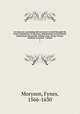 An itinerary containing his ten yeeres travell through the twelve dominions of Germany, Bohmerland, Sweitzerland, Netherland, Denmarke, Poland, Italy, Turky, France, England, Scotland & Ireland. 1, Moryson, Fynes, 1566-1630 