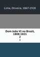 Dom Joo VI no Brazil, 1808-1821. 2, Lima, Oliveira, 1867-1928 
