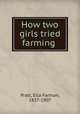 How two girls tried farming, Pratt, Ella Farman, 1837-1907 