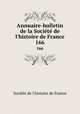 Annuaire-bulletin de la Socit de l`histoire de France. 166, 