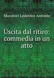 Uscita dal ritiro: commedia in un atto, Muratori Lodovico Antonio 
