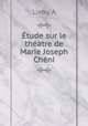 tude sur le thatre de Marie Joseph Chni, Lieby, A 