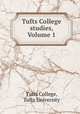 Tufts College studies, Volume 1, Tufts College, Tufts University 