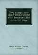 Two essays: one upon single vision with two eyes; the other on dew, Wells, William Charles, 1757-1817 
