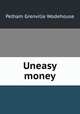 Uneasy money, Pelham Grenville Wodehouse 