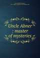 Uncle Abner : master of mysteries, Post, Melville Davisson, 1871-1930,D. Appleton and Company. pbl 