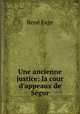 Une ancienne justice: la cour d`appeaux de Sgur, 