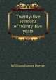 Twenty-five sermons of twenty-five years, 