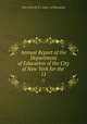Annual Report of the Department of Education of the City of New York for the .. 11, New York (N.Y.). Dept . of Education 