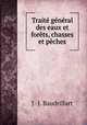 Trait gnral des eaux et forts, chasses et pches, J.-J. Baudrillart 