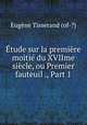 tude sur la premire moiti du XVIIme sicle, ou Premier fauteuil ., Part 1, 