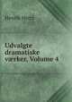 Udvalgte dramatiske vrker, Volume 4, Henrik Hertz 