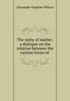 The unity of matter: a dialogue on the relation between the various forms of ., Alexander Stephen Wilson 