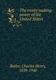 The treaty making power of the United States, Butler, Charles Henry, 1859-1940 