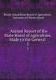 . Annual Report of the State Board of Agriculture, Made to the General .. 1, Rhode Island State Board of Agriculture , University of Rhode Island 