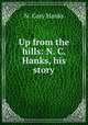 Up from the hills: N. C. Hanks, his story, N. Cory Hanks 