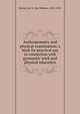 Anthropometry and physical examination; a book for practical use in connection with gymnastic work and physical education, Seaver, Jay W. (Jay Webber), 1855-1915 