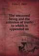 The uncaused being and the criterion of truth: to which is appended an ., Ezra Z. Derr 