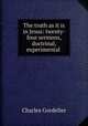 The truth as it is in Jesus: twenty-four sermons, doctrinal, experimental ., Charles Gordelier 