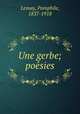 Une gerbe; poesies, Lemay, Pamphile, 1837-1918 