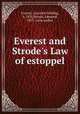 Everest and Strode`s Law of estoppel, Everest, Lancelot Feilding, b. 1855,Strode, Edmund, 1853- joint author 