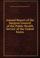 Annual Report of the Surgeon General of the Public Health Service of the United States, United States Public Health Service 