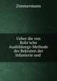 Ueber die von Rohr`sche Ausbildungs-Methode der Rekruten der Infanterie und ., Zimmermann 