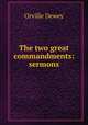The two great commandments: sermons, Dewey, Orville 