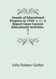 Annals of Educational Progress in 1910- v. 1-: A Report Upon Current Educational Activities .. 3, John Palmer Garber 