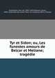 Tyr et Sidon; ou, Les funestes amours de Belcar et Meliane; tragedie, 