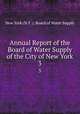 Annual Report of the Board of Water Supply of the City of New York. 3, New York (N.Y .). Board of Water Supply 