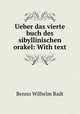 Ueber das vierte buch des sibyllinischen orakel: With text, Benno Wilhelm Badt 