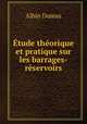 tude thorique et pratique sur les barrages-rservoirs, Albin Dumas 