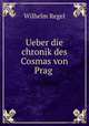 Ueber die chronik des Cosmas von Prag ., Wilhelm Regel 