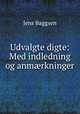Udvalgte digte: Med indledning og anmrkninger, Jens Baggsen 