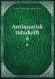 Antiquarisk tidsskrift. 6, Kongelige Nordiske oldskriftselskab (Denmark) 