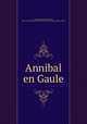 Annibal en Gaule, Colin, Jean Lambert Alphonse, 1864-1917,Polybius. Historiae. French,Livy. Ab urbe condita. French 