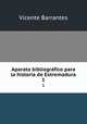 Aparato bibliogrfico para la historia de Extremadura. 1, Vicente Barrantes 