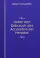 Ueber den Gebrauch des Accusativs bei Herodot, Albert Schaeffer 
