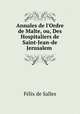 Annales de l`Ordre de Malte, ou, Des Hospitaliers de Saint-Jean-de Jerusalem ., 