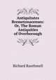 Antiquitates Bremetonacenses: Or, The Roman Antiquities of Overborough, Richard Rauthmell 