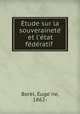 Etude sur la souverainete et l`etat federatif, 