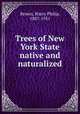 Trees of New York State native and naturalized, Brown, Harry Philip, 1887-1951 