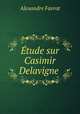 tude sur Casimir Delavigne ., Alexandre Favrot 