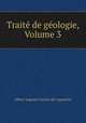 Trait de gologie, Volume 3, Albert Auguste Cochon de Lapparent 