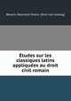 Etudes sur les classiques latins appliquees au droit civil romain, Benech, Raymond Osmin. [from old catalog] 