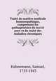 Trait de matire medicale homoeopathique, comprenant les pathognsies du trai t pure et du trait des maladies chroniques, Hahnemann, Samuel, 1755-1843 